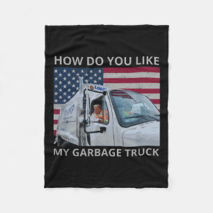 How Do You Like My Garbage Truck Trump Ride In Gar Fleece Blanket