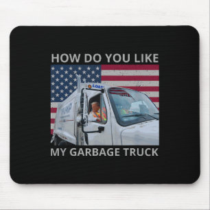 How Do You Like My Garbage Truck Trump Ride In Gar Mouse Mat