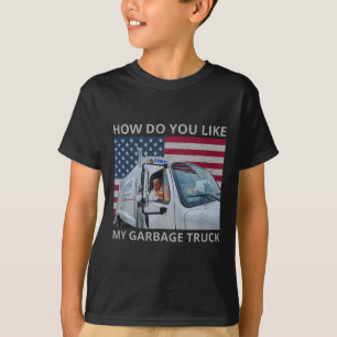How Do You Like My Garbage Truck Trump Ride In Gar T-Shirt
