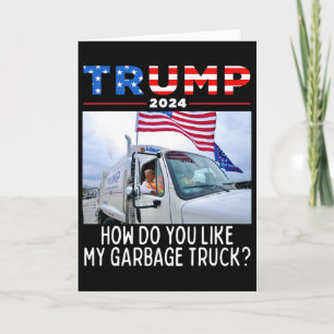 How Do You Like My Garbage Truck Voting Trump 2024 Card