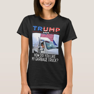 How Do You Like My Garbage Truck Voting Trump 2024 T-Shirt