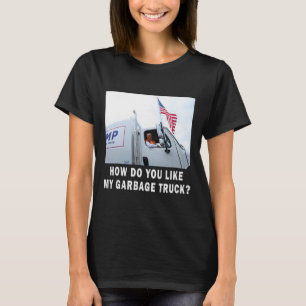 How Do You Like My Garge Truck Voting Trump Electi T-Shirt