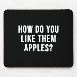 How Do You Like Them Apples_ T-shirt.png Mouse Mat