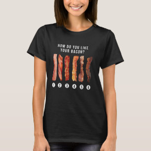 How Do You Like Your Bacon - Bacon Lover BBQ Pork T-Shirt