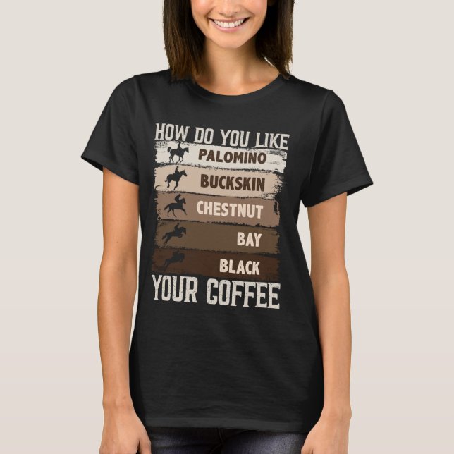How Do You Like Your Coffee, Animal Lover Horse Eq T-Shirt (Front)