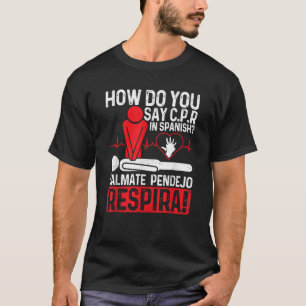 How Do You Say C P R In Spanish Calmate Pendejo Re T-Shirt