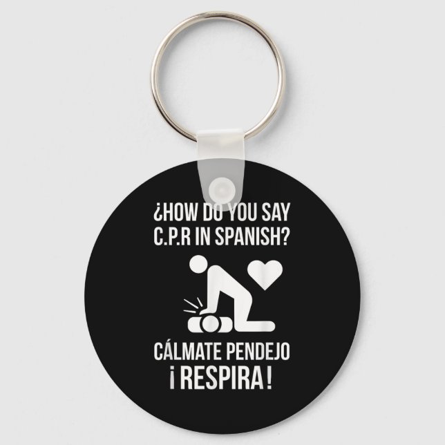 How Do You Say C.p.r In Spanish_ Calmate Y Respira Key Ring (Front)