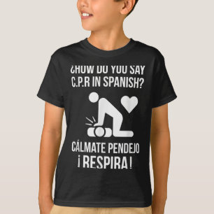 How Do You Say C.p.r In Spanish_ Calmate Y Respira T-Shirt