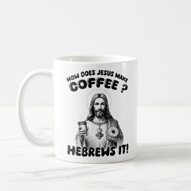 How does Jesus make coffee? Hebrews it Coffee Mug (Left)