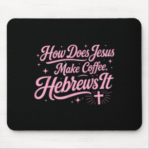 How Does Jesus Make Coffee Hebrews It Funny Mouse Mat
