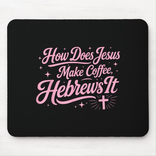 How Does Jesus Make Coffee Hebrews It Funny Mouse Mat (Front)