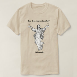 How does Jesus Make Coffee Hebrews it T-Shirt