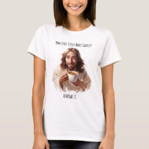 How Does Jesus Make Coffee? T-shirt