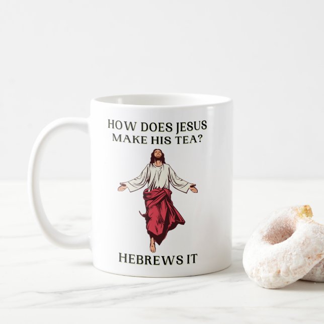 How Does Jesus Make His Tea Hebrews It Coffee Mug (With Donut)