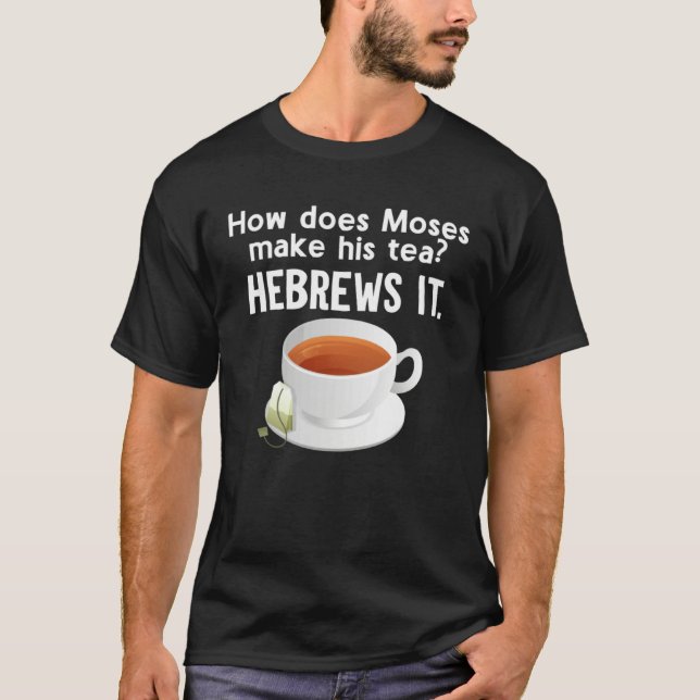 How Does Moses Make His Tea He Brews It Hebrew T-Shirt (Front)