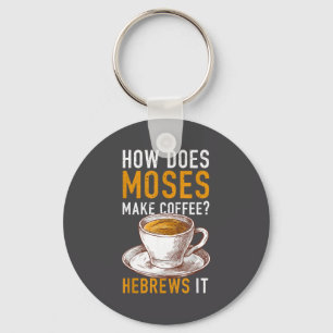 How Does Moses Makes Coffee Hebrews It Christian H Key Ring