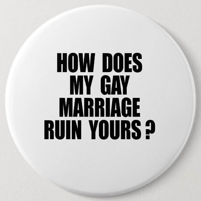 HOW DOES MY MARRIAGE RUIN YOURS 6 CM ROUND BADGE (Front)