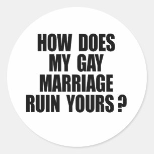 HOW DOES MY MARRIAGE RUIN YOURS? CLASSIC ROUND STICKER