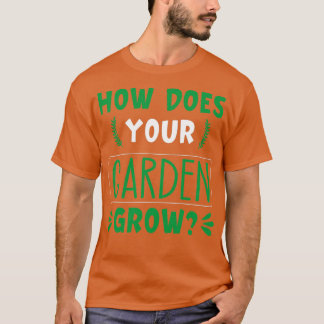 How does your garden grow 3 T-Shirt
