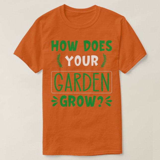 How does your garden grow T-Shirt (Design Front)