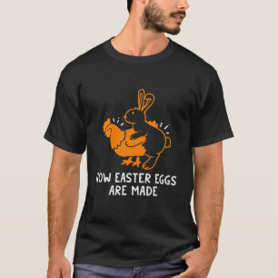 How Easter Eggs Are Made Funny Sarcastic Adult Hum T-Shirt