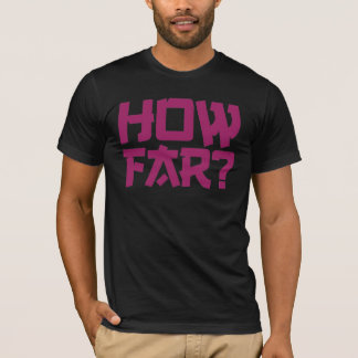 'How far' question t-shirt