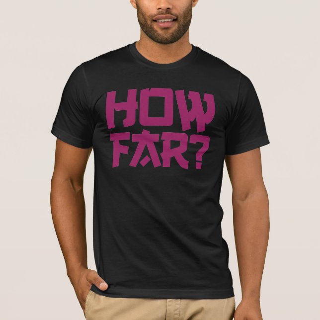 'How far' question t-shirt (Front)