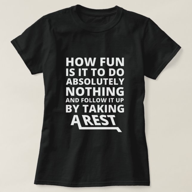 How Fun Is It To Do Nothing - Funny Quote T-Shirt (Design Front)