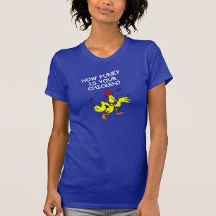 HOW FUNKY IS YOUR CHICKEN, HOW LOOSE IS YOUR GOOSE T-Shirt