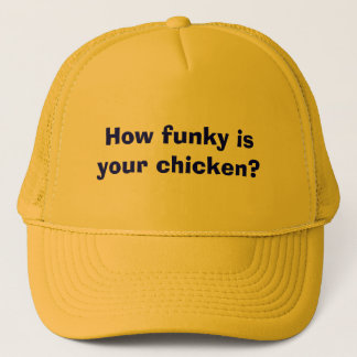 How funky is your chicken? trucker hat