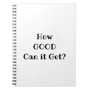 How GOOD Can it Get? Notebook