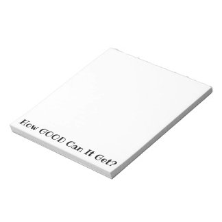 How GOOD Can It Get? notepad