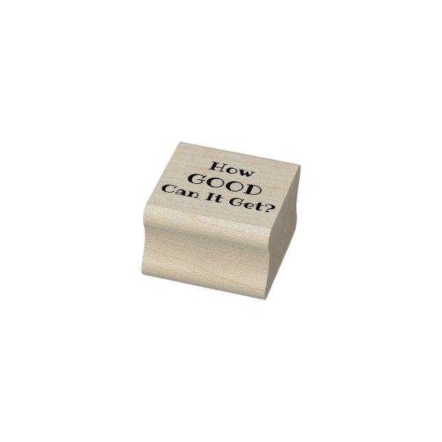 How GOOD Can It Get? rubber stamp (Stamp)