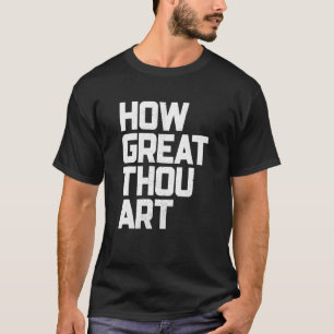 How Great Thou Bible Verse For Christian Men & Wo T-Shirt