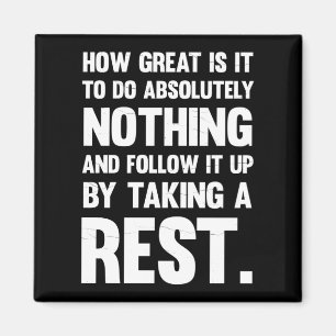 How Great To Do Absolutely Nothing.. Magnet