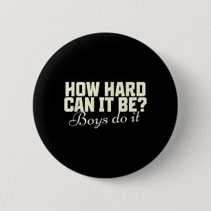 How Hard Can It Be_ Boys Do It Funny Saying 6 Cm Round Badge