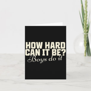 How Hard Can It Be_ Boys Do It Funny Saying Card