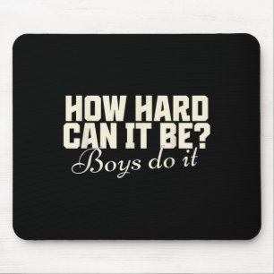 How Hard Can It Be_ Boys Do It Funny Saying Mouse Mat