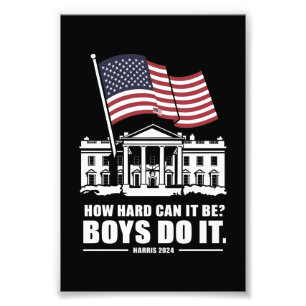 How Hard Can It Be Boys Do It Harris 2024  Photo Print