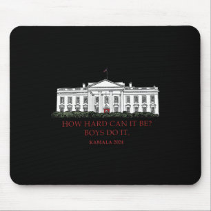 How Hard Can It Be Boys Do It Kamala Harris 2024 E Mouse Mat