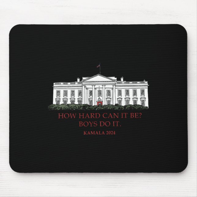 How Hard Can It Be Boys Do It Kamala Harris 2024 E Mouse Mat (Front)