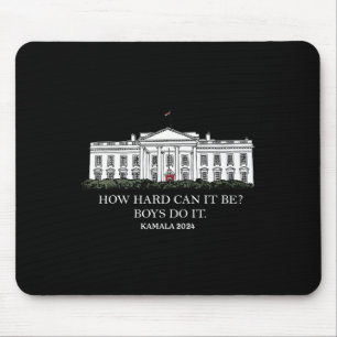 How Hard Can It Be Boys Do It Kamala Harris 2024 Mouse Mat