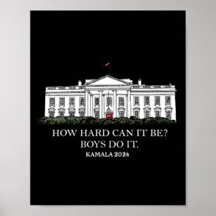 How Hard Can It Be Boys Do It Kamala Harris 2024 Poster