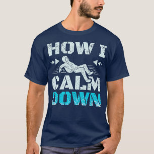 How I calm down skydiving T-Shirt