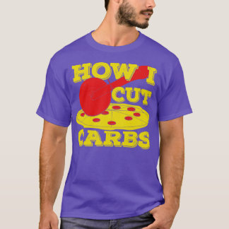 How I Cut Carbs Funny Pepperoni Pizza Lover Gift T-Shirt