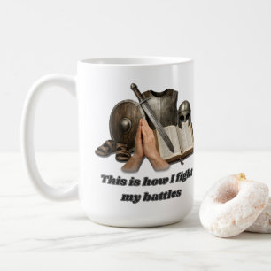 How I Fight My Battles Coffee Mug