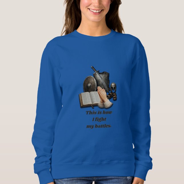 How I Fight My Battles Sweatshirt (Front)