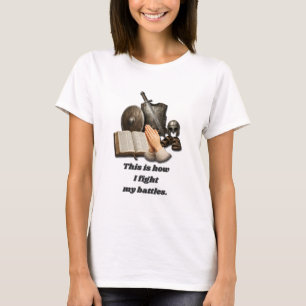 How I Fight My Battles T-Shirt