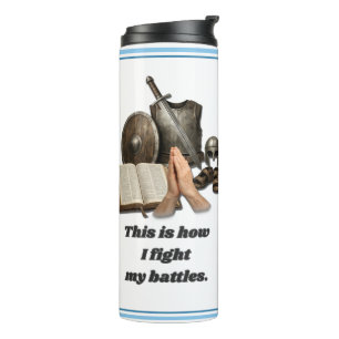 How I Fight My Battles Thermal Tumbler