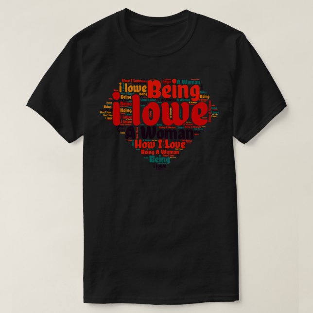 How I Love Being A Woman T-Shirt (Design Front)